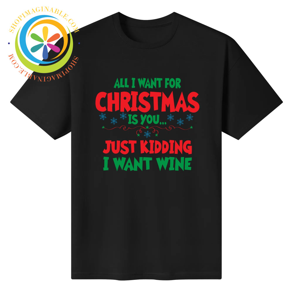 All I Want For Christmas - Unisex T-Shirt Black / S T-shirt