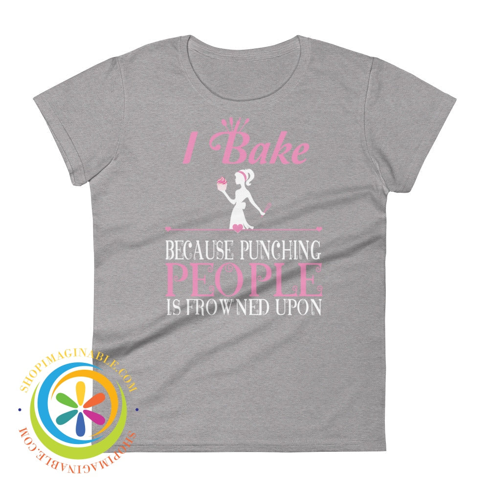 I Bake Because Punching People Is Frowned Upon Ladies T-Shirt Heather Grey / S T-Shirt