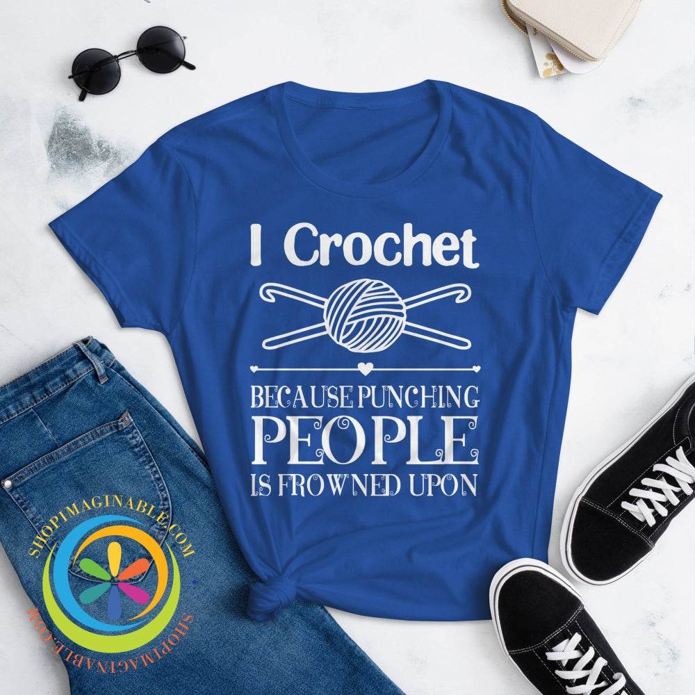 I Crochet Because Punching People Is Frowned Upon Ladies T-Shirt T-Shirt