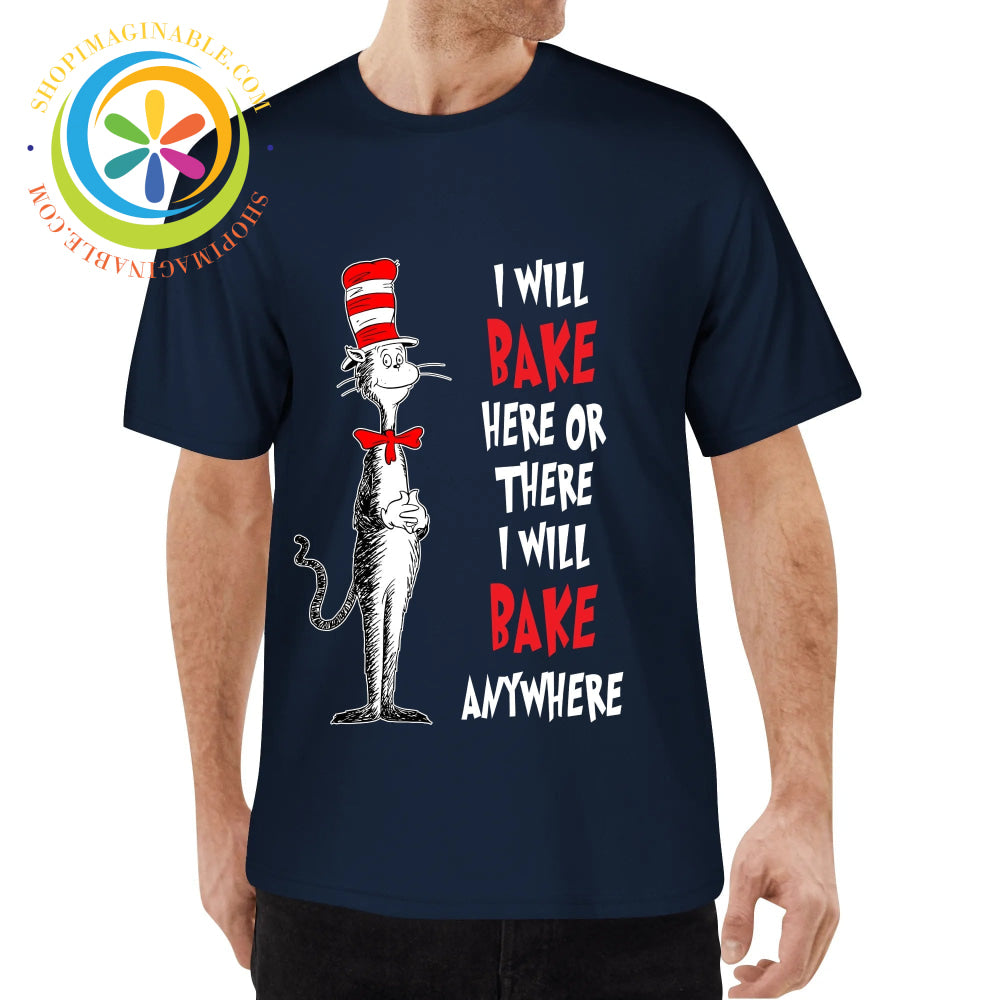I Will Bake Here There or Anywhere! Unisex T-Shirt T-shirt