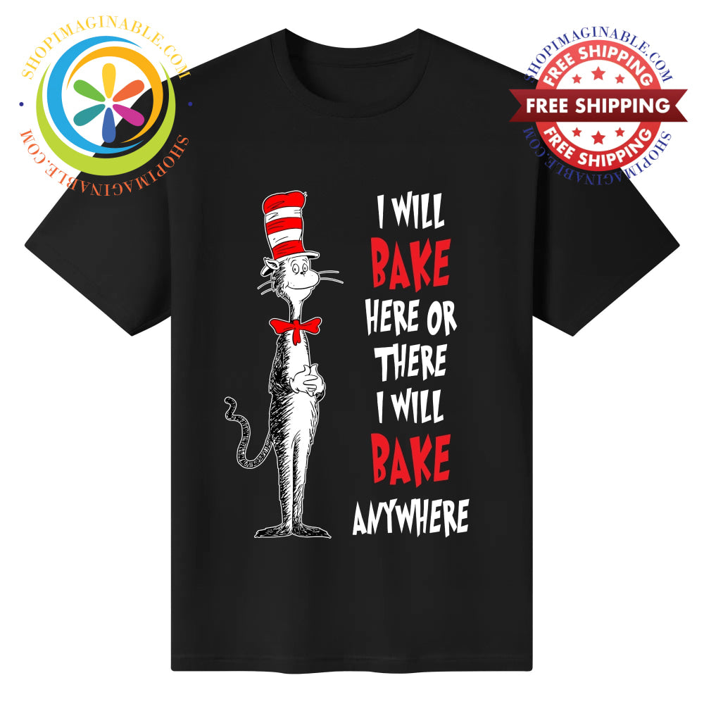 I Will Bake Here There or Anywhere! Unisex T-Shirt T-shirt