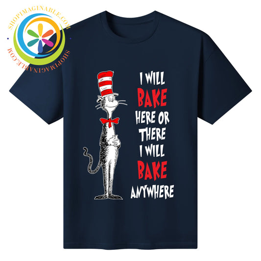 I Will Bake Here There or Anywhere! Unisex T-Shirt T-shirt
