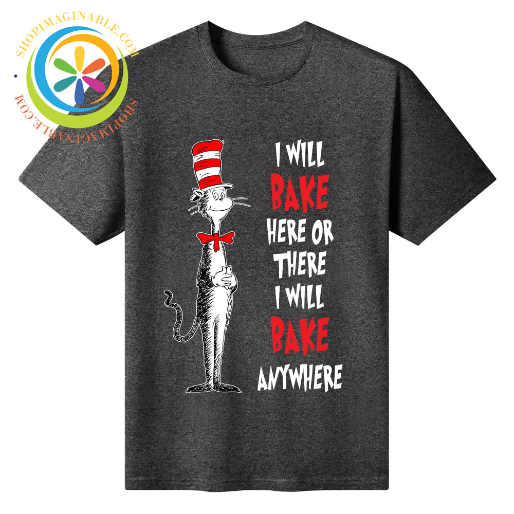 I Will Bake Here There or Anywhere! Unisex T-Shirt T-shirt