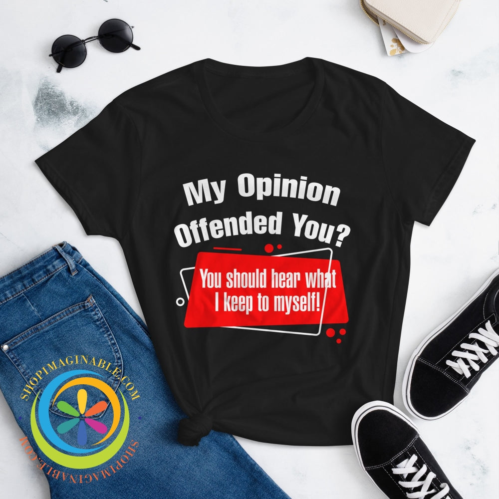 My Opinion Offended You Ladies T-Shirt T-Shirt