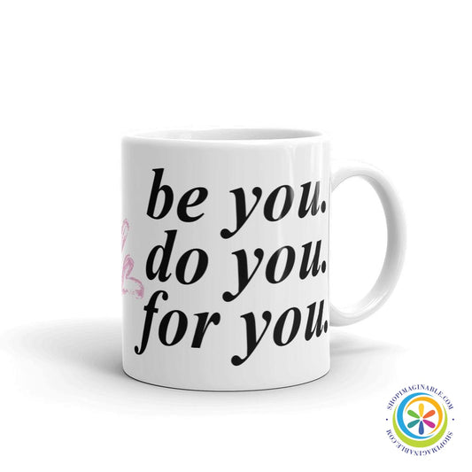 Be You. Do You. For You. Coffee Mug Cup-ShopImaginable.com