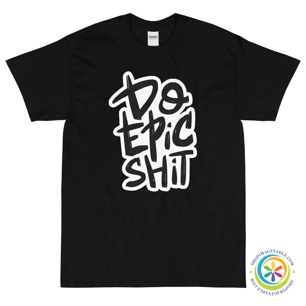 Do Epic Shit Unisex T-Shirt-ShopImaginable.com