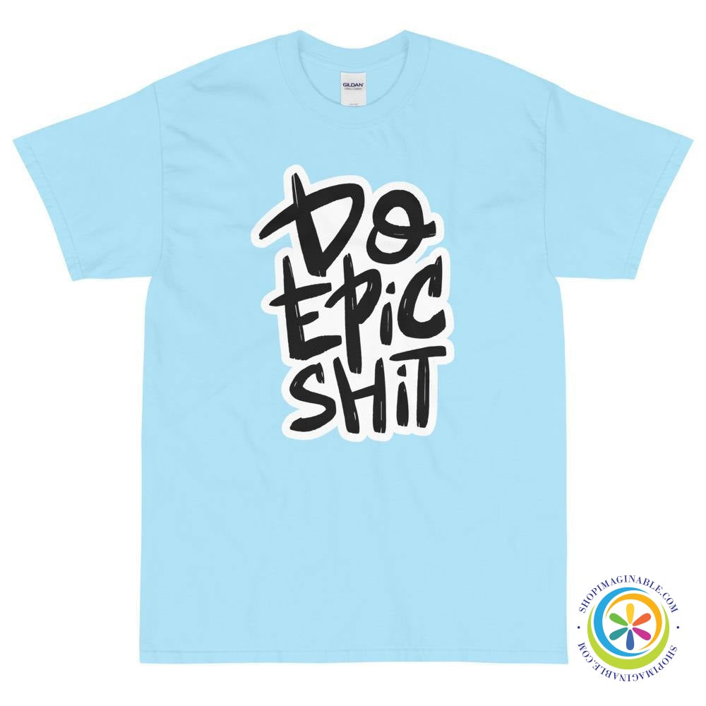 Do Epic Shit Unisex T-Shirt-ShopImaginable.com
