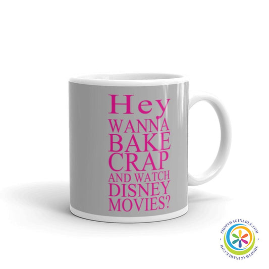 Hey Wanna Bake Crap & Watch Disney Movies Coffee Mug-ShopImaginable.com