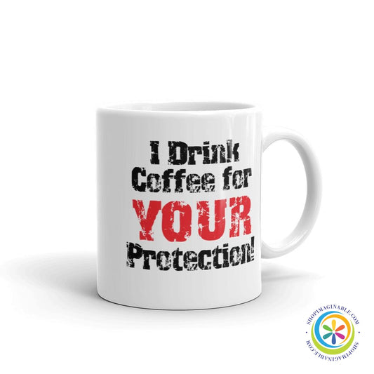 I Drink Coffee For Your Protection Coffee Mug Cup-ShopImaginable.com