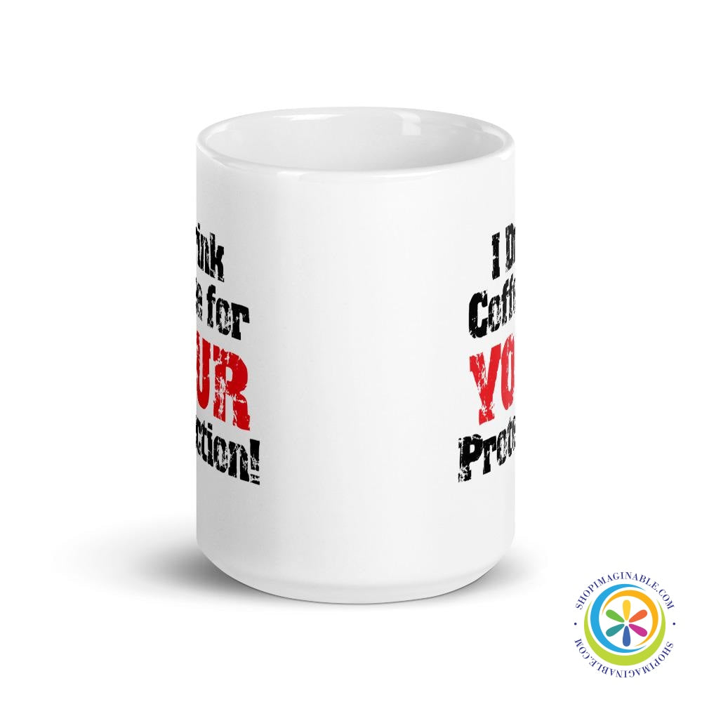 I Drink Coffee For Your Protection Coffee Mug Cup-ShopImaginable.com