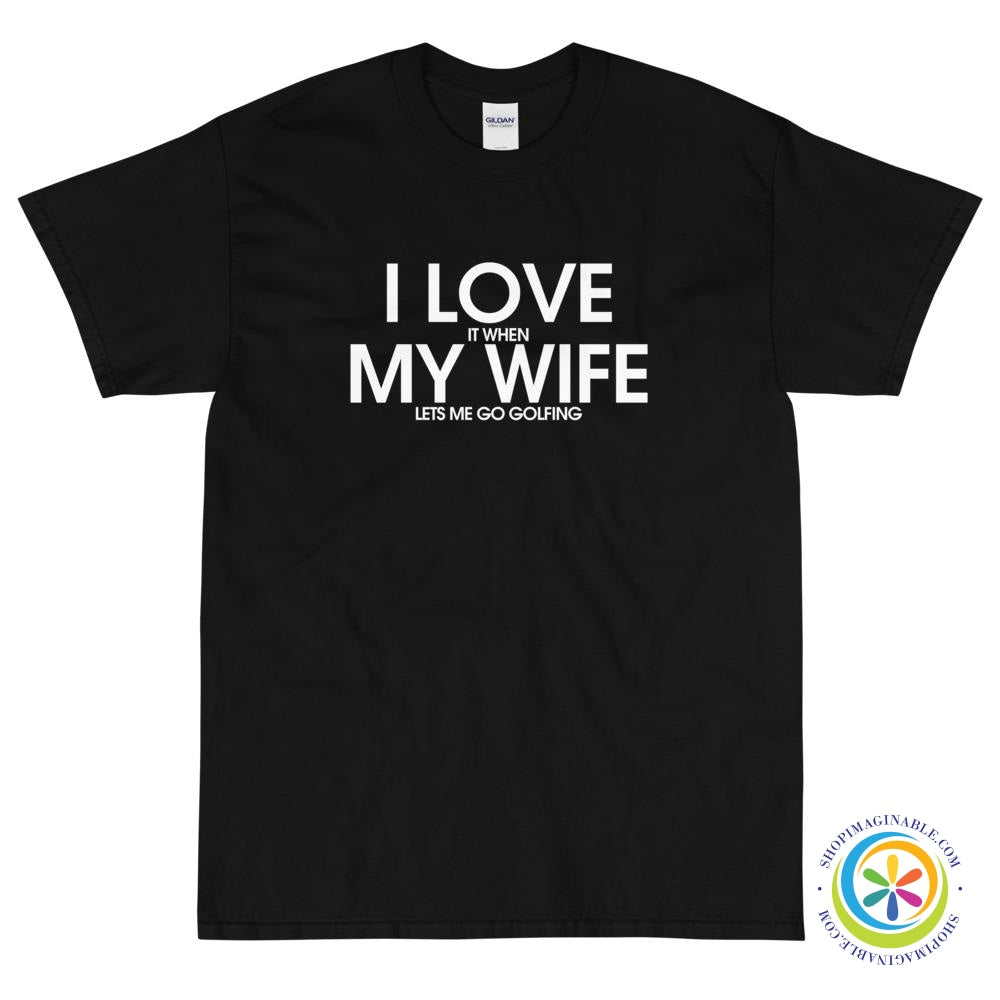 I Love My Wife - It When She Lets Me Go Golfing T-Shirt-ShopImaginable.com
