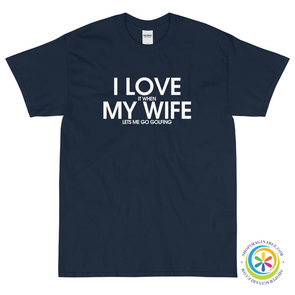 I Love My Wife - It When She Lets Me Go Golfing T-Shirt-ShopImaginable.com