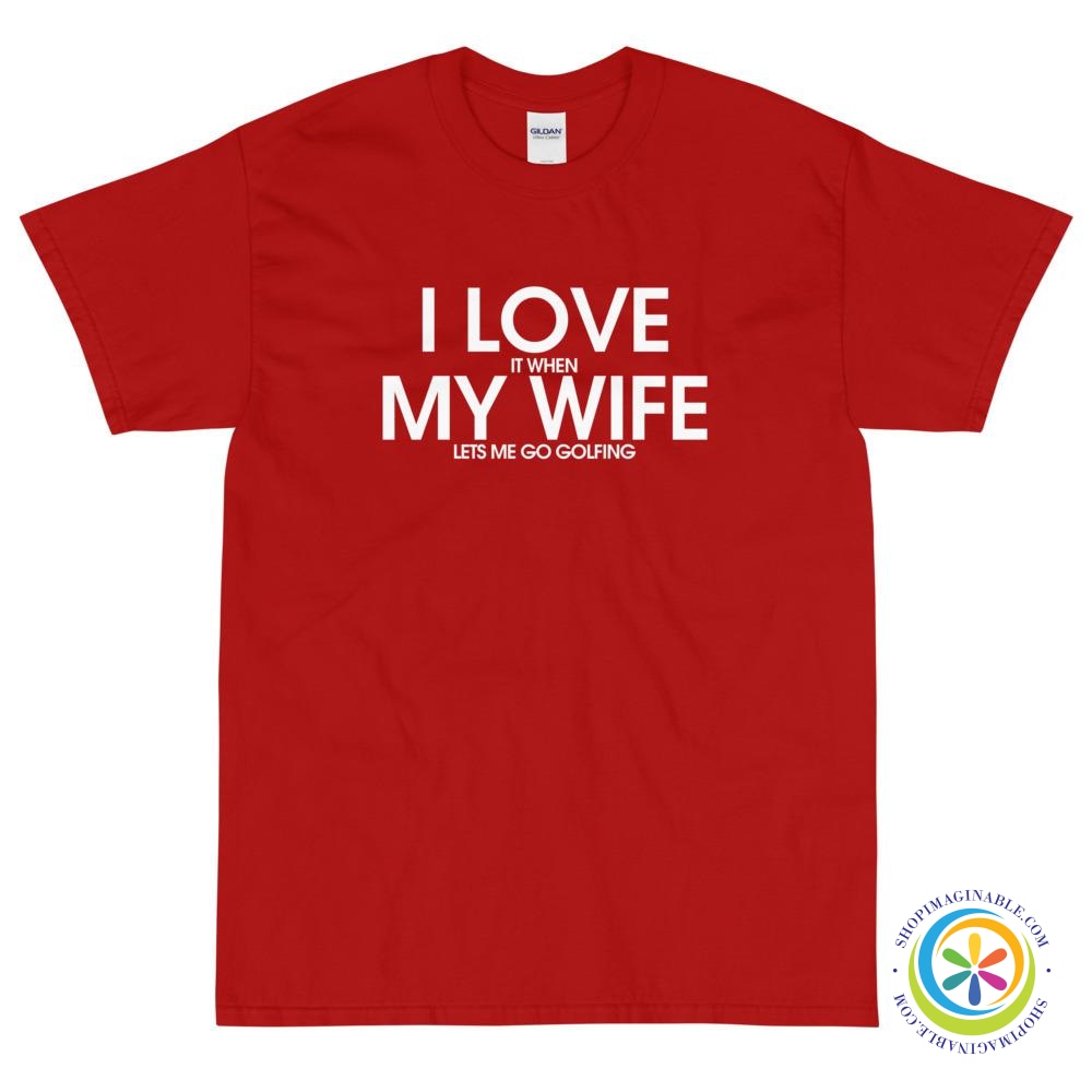 I Love My Wife - It When She Lets Me Go Golfing T-Shirt-ShopImaginable.com
