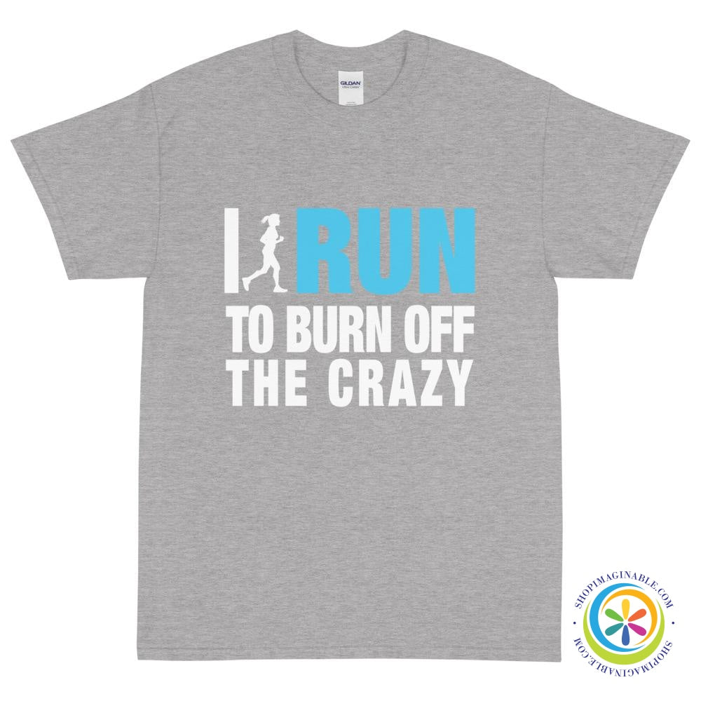 I Run To Burn Off The Crazy Unisex T-Shirt-ShopImaginable.com