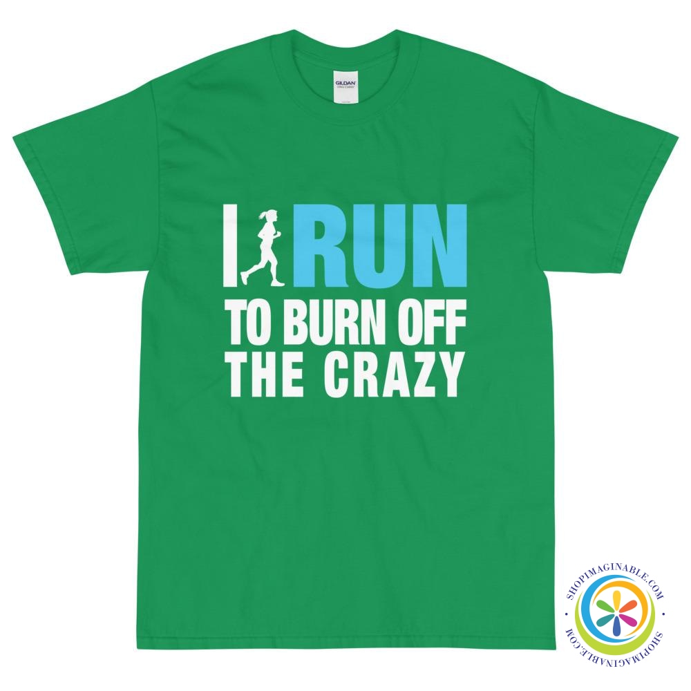 I Run To Burn Off The Crazy Unisex T-Shirt-ShopImaginable.com