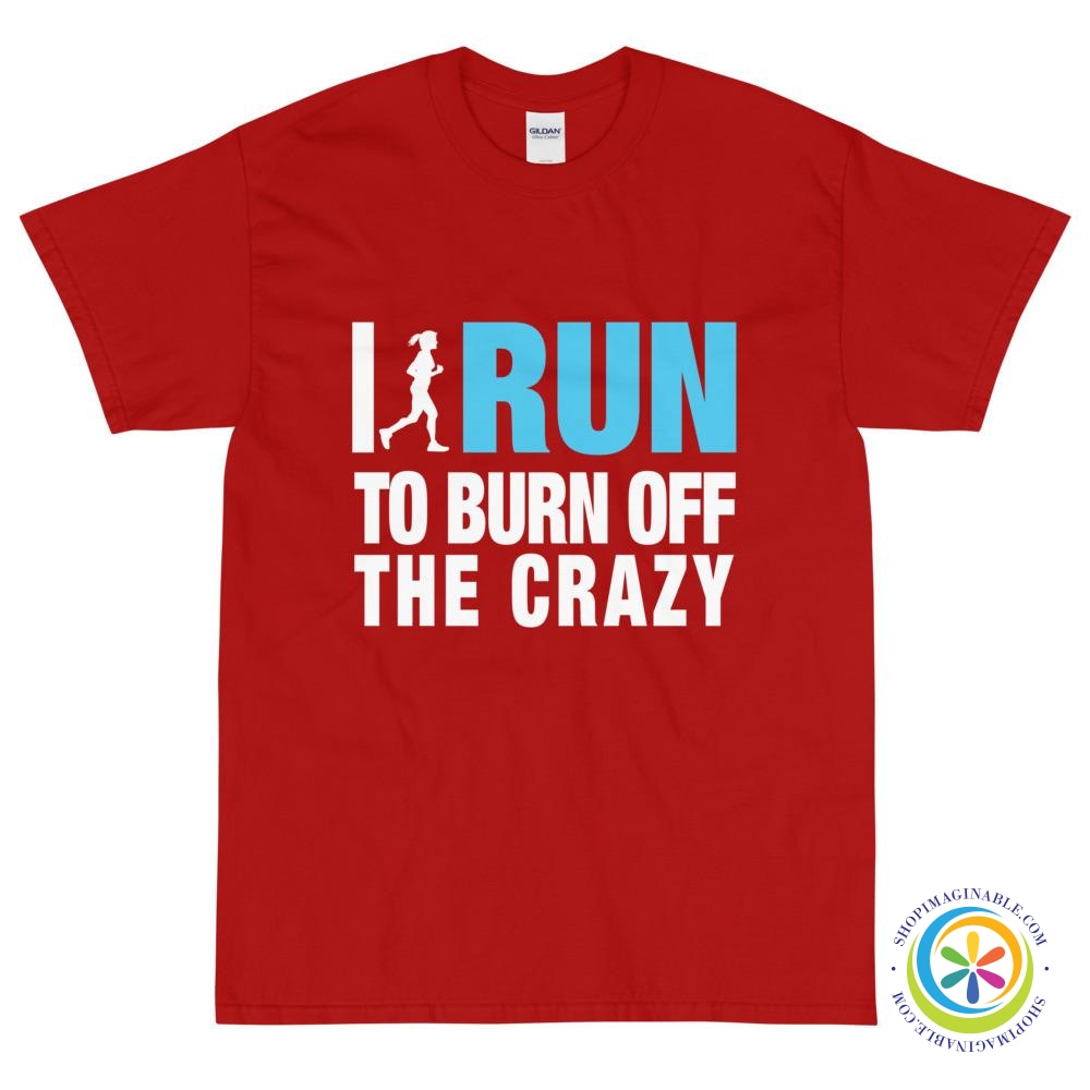 I Run To Burn Off The Crazy Unisex T-Shirt-ShopImaginable.com