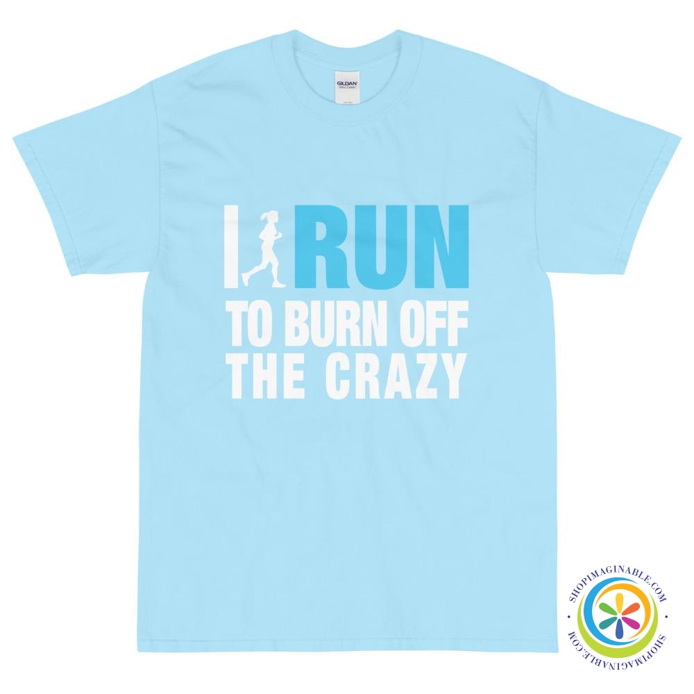 I Run To Burn Off The Crazy Unisex T-Shirt-ShopImaginable.com