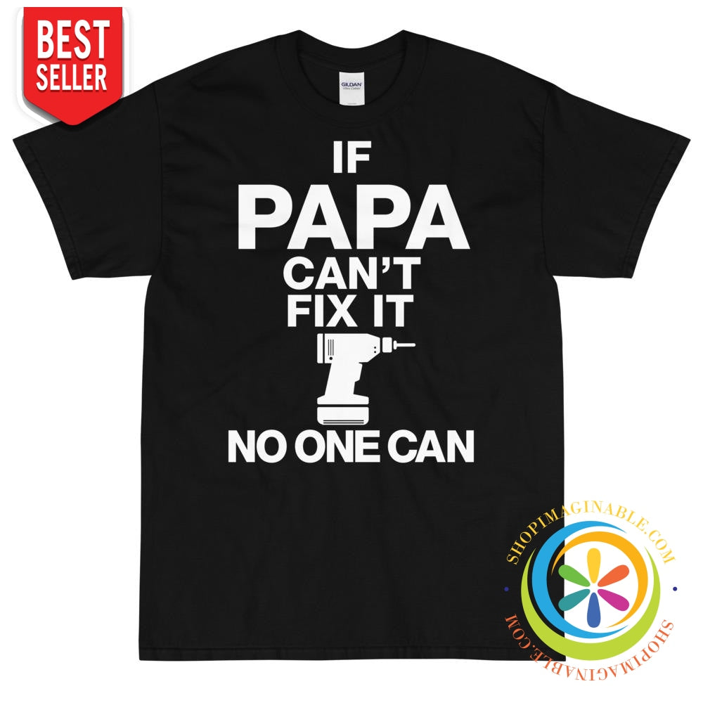 If Papa Can't Fix It No One Can T-Shirt-ShopImaginable.com