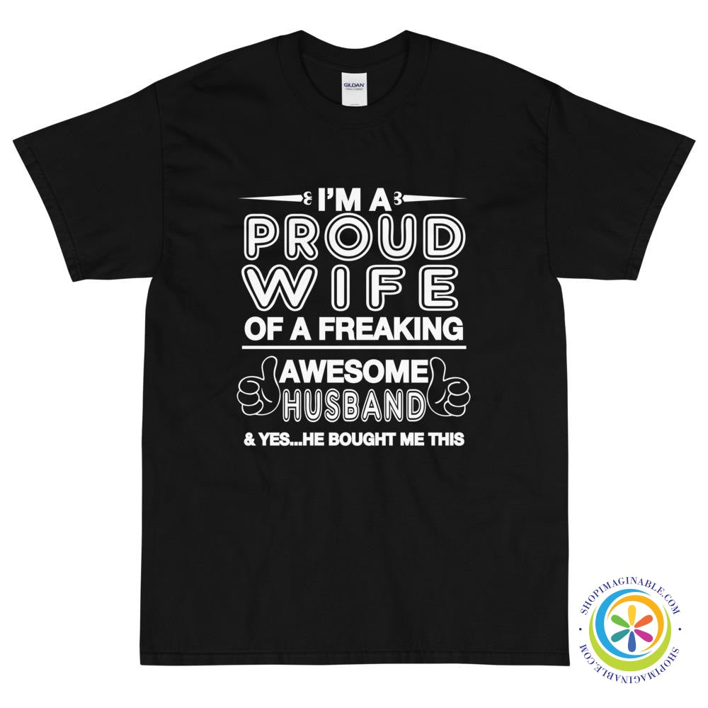 I'm A Proud Wife Of A Freaking Awesome Husband...Unisex T-Shirt-ShopImaginable.com