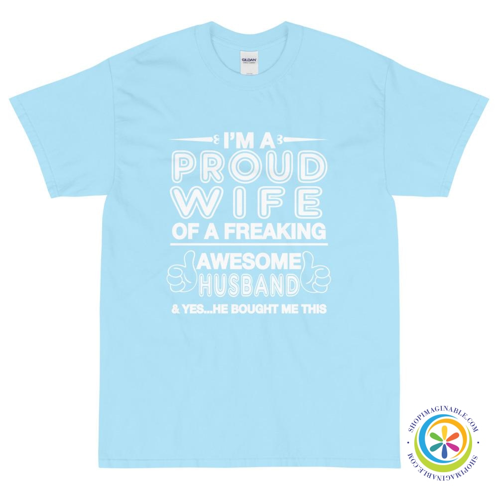 I'm A Proud Wife Of A Freaking Awesome Husband...Unisex T-Shirt-ShopImaginable.com