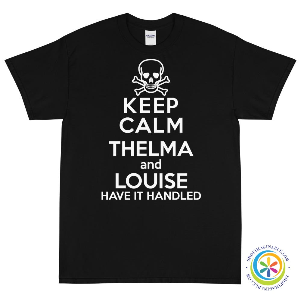 Keep Calm Thelma & Louise Have It Handled Unisex T-Shirt-ShopImaginable.com