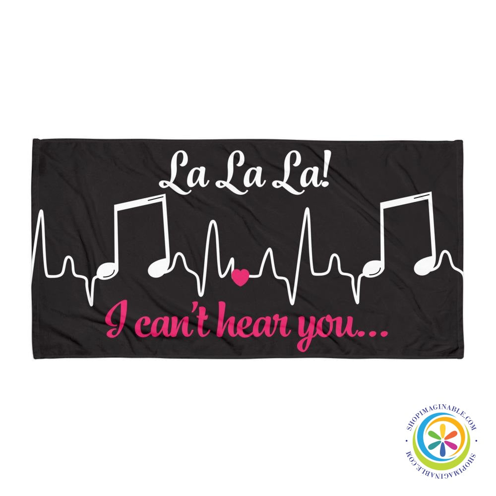 LaLaLa I Can't Hear You Beach / Bath Towel-ShopImaginable.com