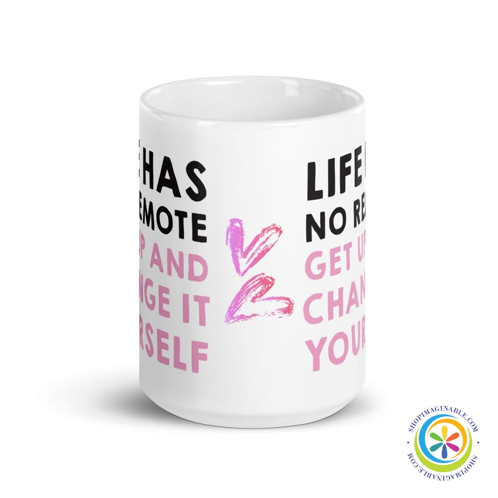 Life Has No Remote - Change It Yourself Coffee Cup Mug-ShopImaginable.com