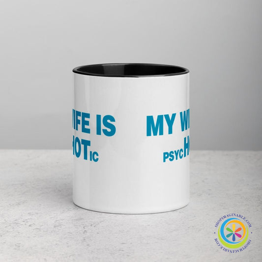 My Wife is psycHOTic Coffee Cup Mug with Color Inside-ShopImaginable.com