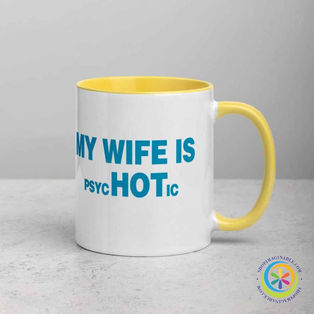 My Wife is psycHOTic Coffee Cup Mug with Color Inside-ShopImaginable.com