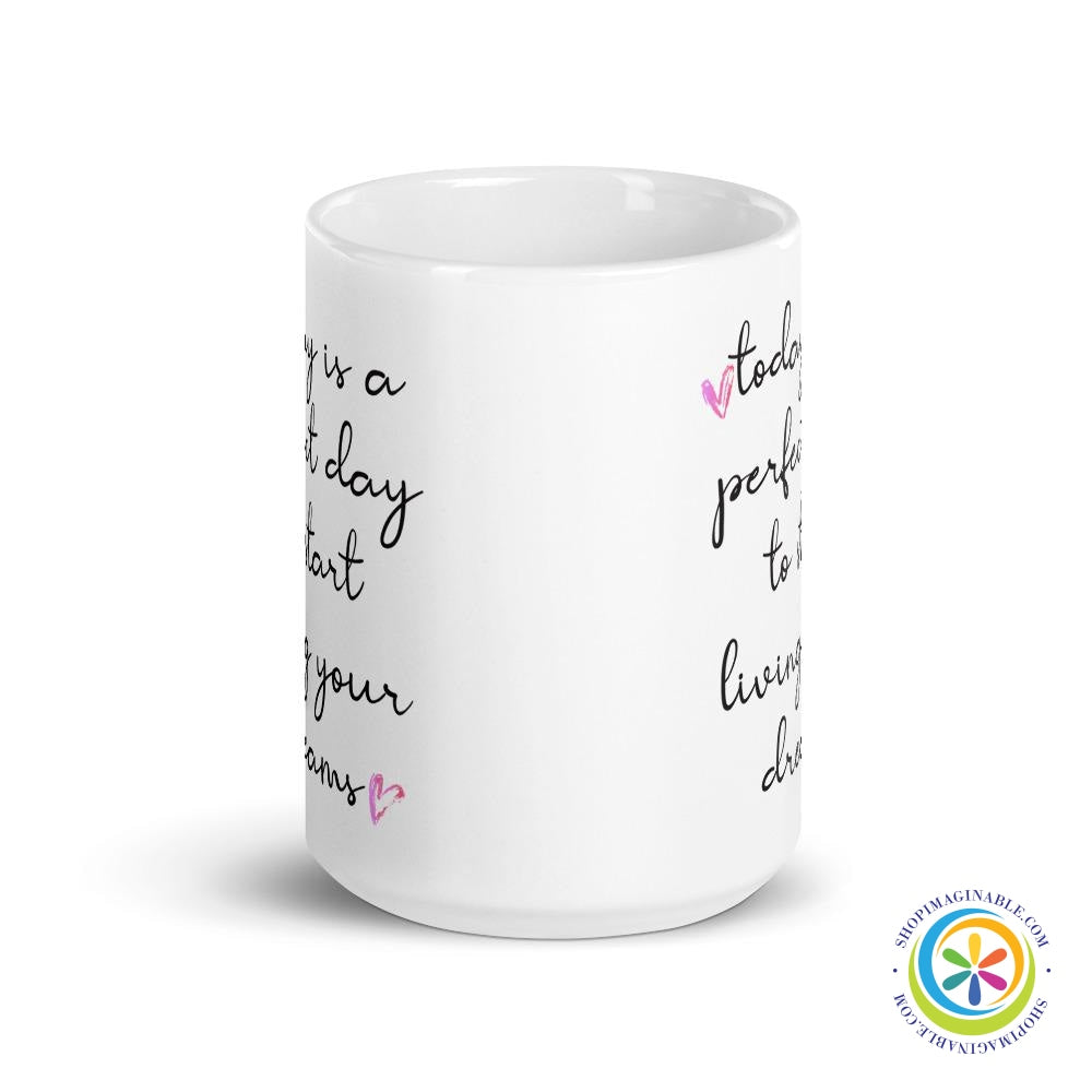 Perfect Day To Start Living Your Dreams Coffee Mug Cup-ShopImaginable.com