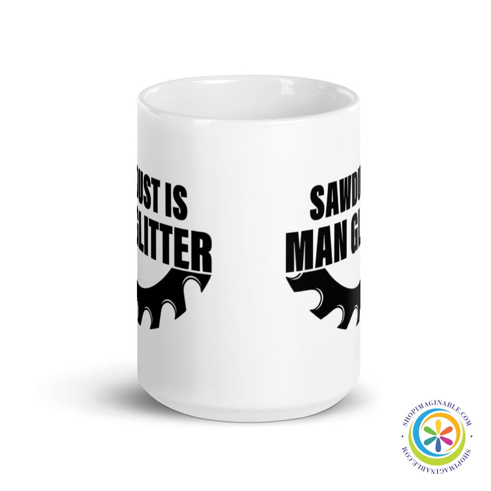 Sawdust Is Man Glitter Coffee Mug Cup-ShopImaginable.com