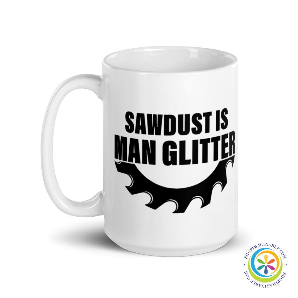 Sawdust Is Man Glitter Coffee Mug Cup-ShopImaginable.com