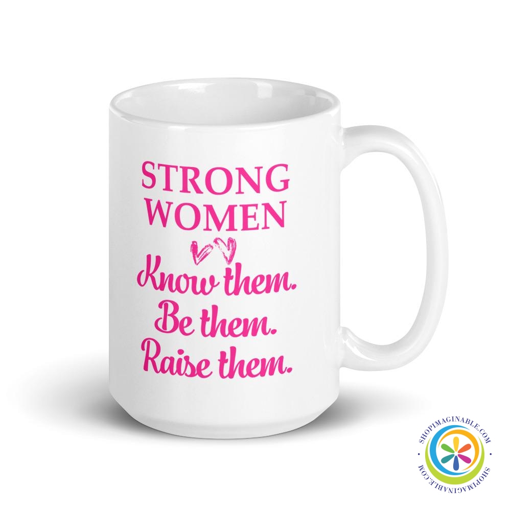 Strong Women Know Them Be Them Raise Them Coffee Cup Mug-ShopImaginable.com