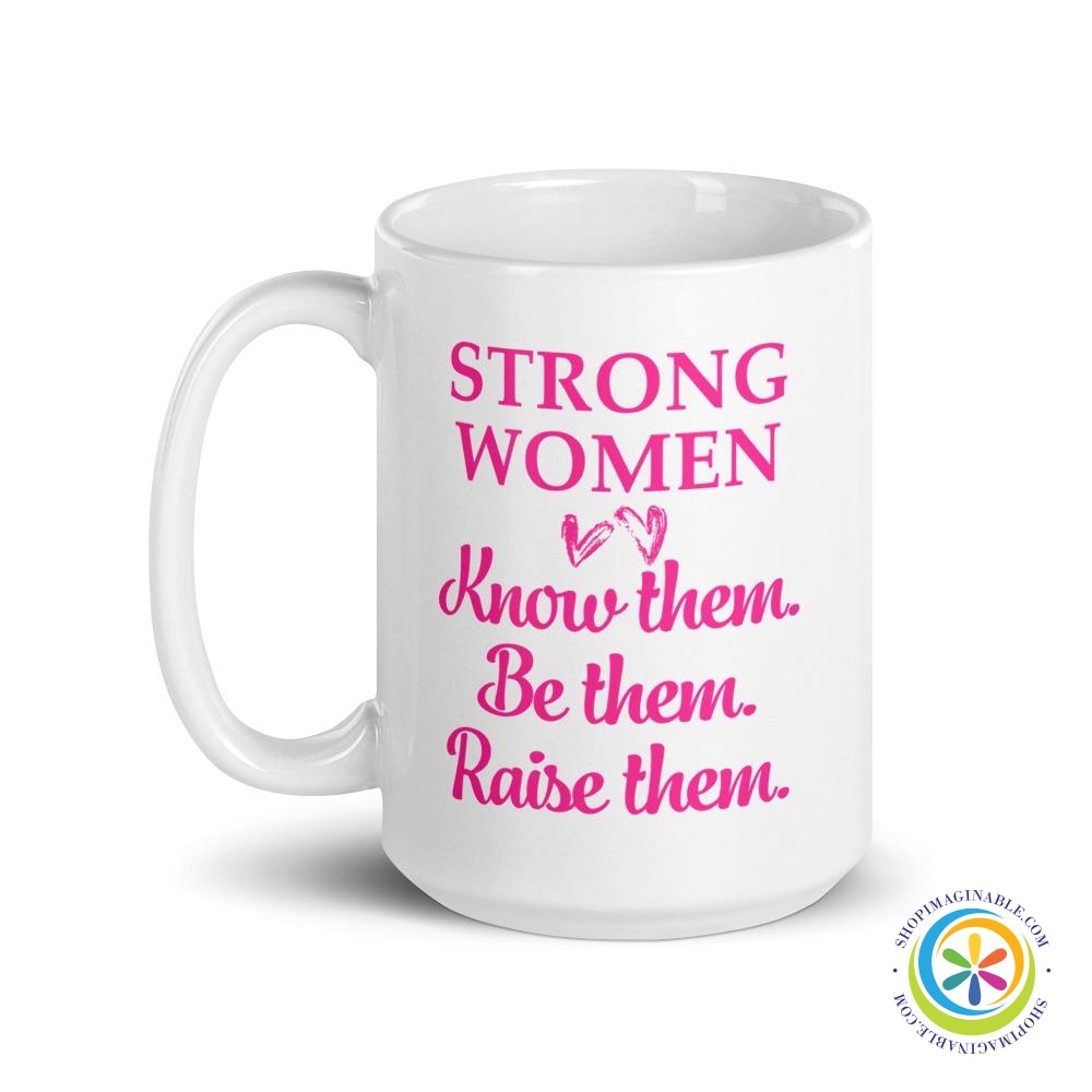 Strong Women Know Them Be Them Raise Them Coffee Cup Mug-ShopImaginable.com