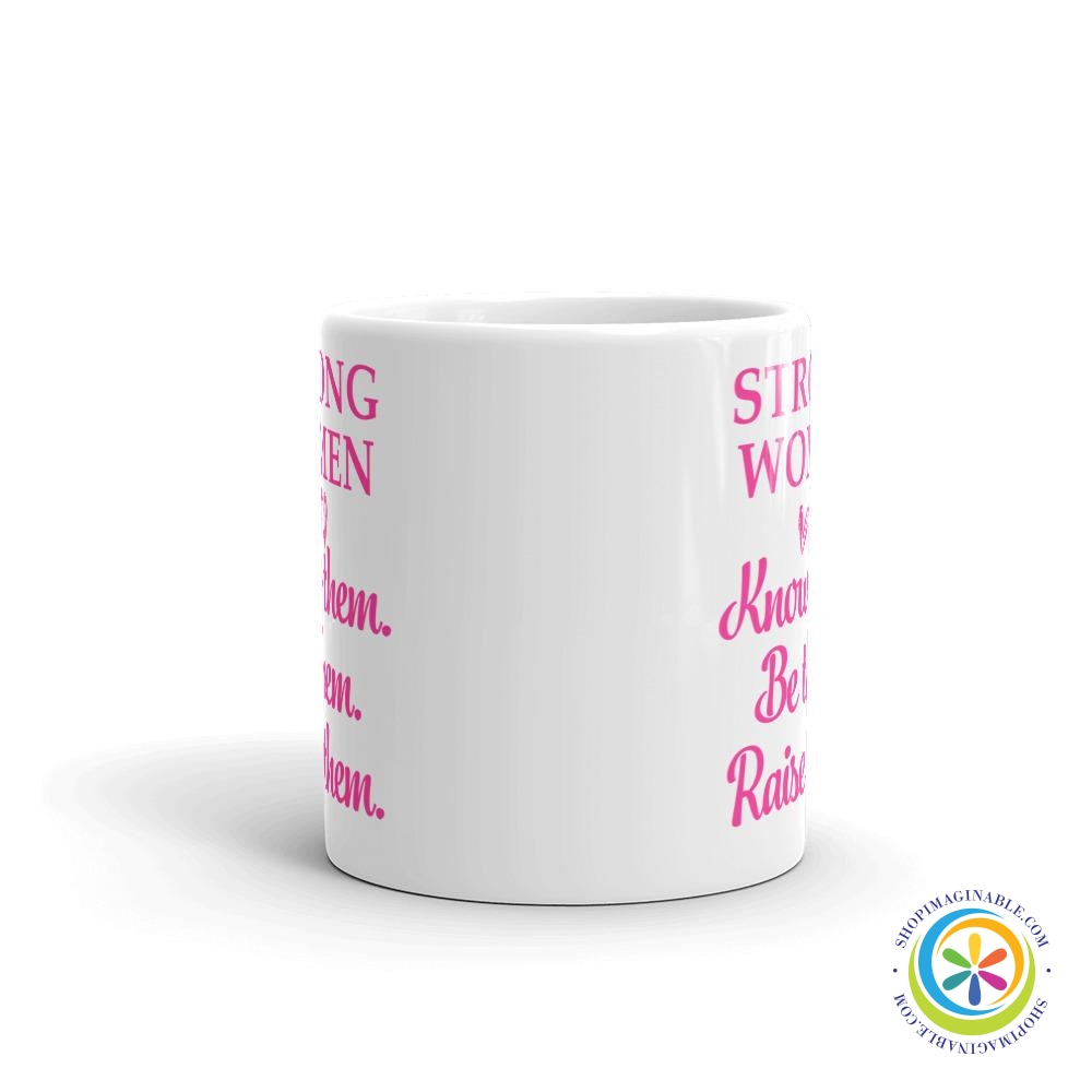 Strong Women Know Them Be Them Raise Them Coffee Cup Mug-ShopImaginable.com