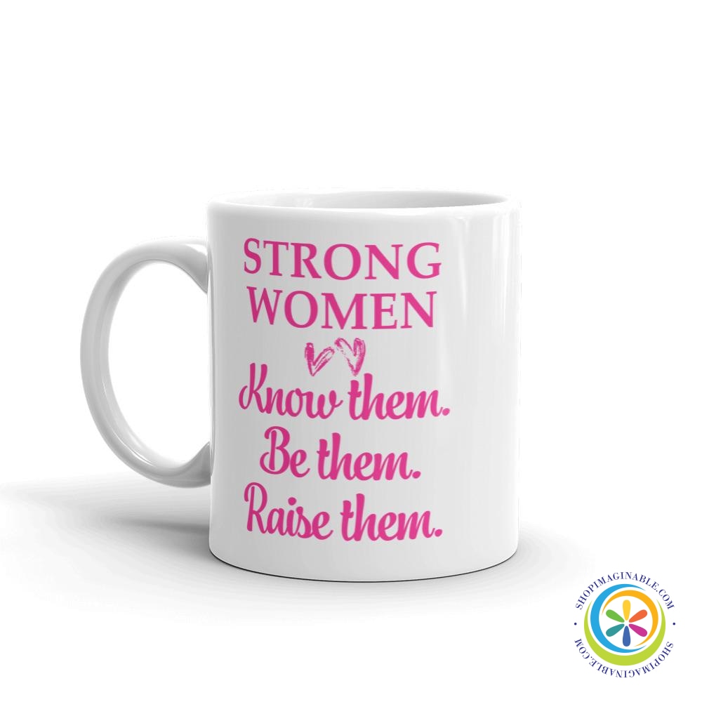 Strong Women Know Them Be Them Raise Them Coffee Cup Mug-ShopImaginable.com