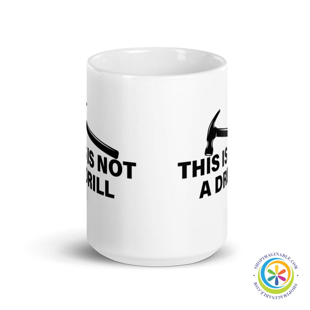This Is Not A Drill Coffee Cup Mug-ShopImaginable.com
