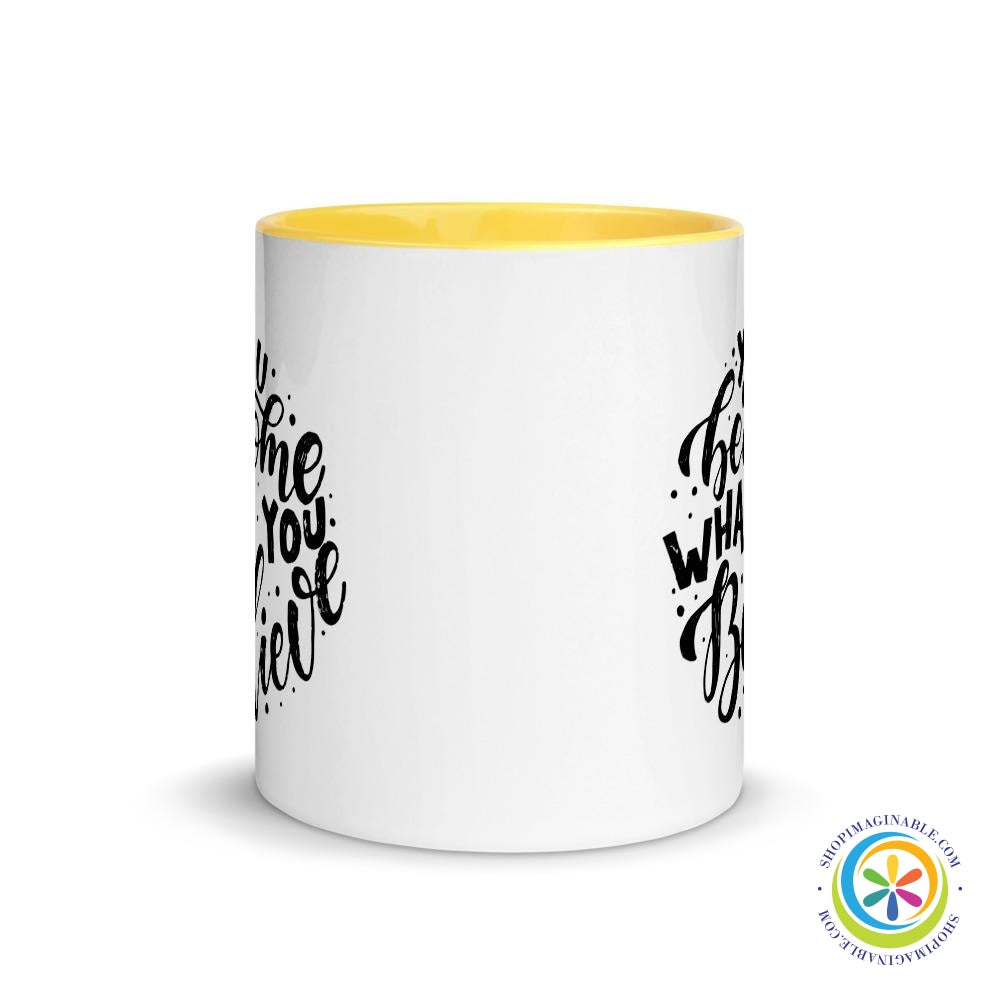 You Become What You Believe Coffee Mug Cup with Color Inside-ShopImaginable.com