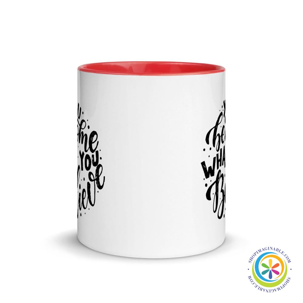 You Become What You Believe Coffee Mug Cup with Color Inside-ShopImaginable.com