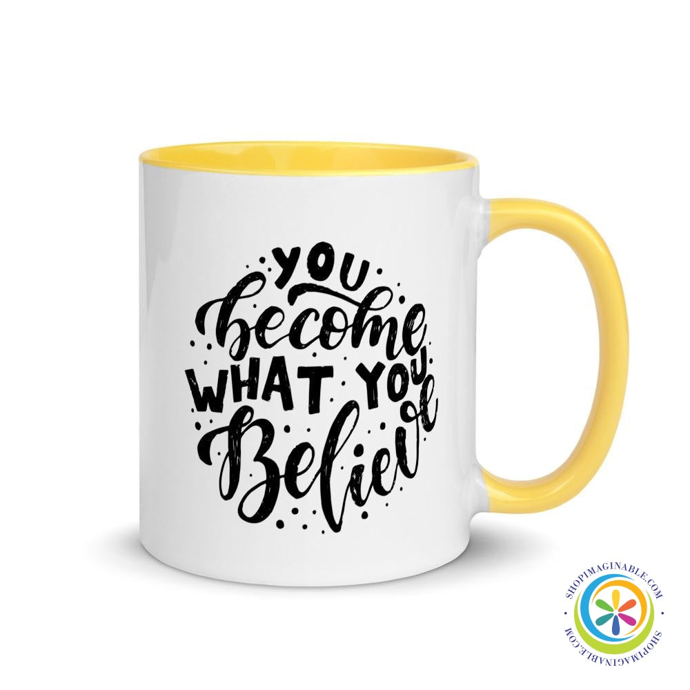 You Become What You Believe Coffee Mug Cup with Color Inside-ShopImaginable.com