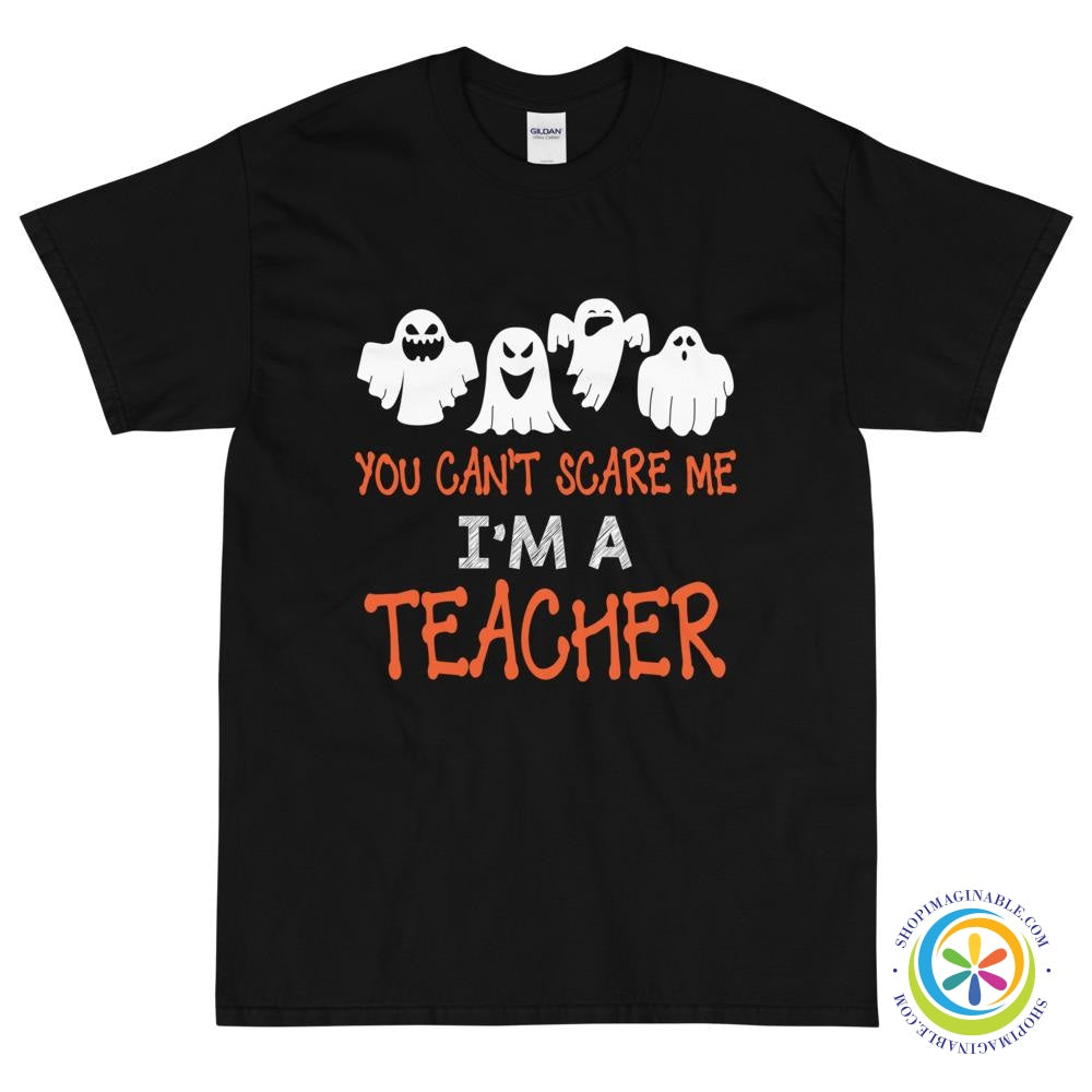 You Can't Scare Me I'm A Teacher Unisex T-Shirt-ShopImaginable.com