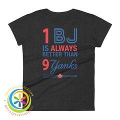 1 Bj Is Always Better Than 9 Yanks Ladies T-Shirt Heather Dark Grey / S T-Shirt