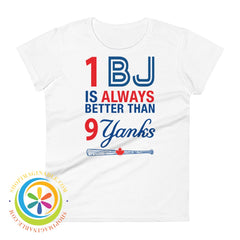 1 Bj Is Always Better Than 9 Yanks Ladies T-Shirt White / S T-Shirt