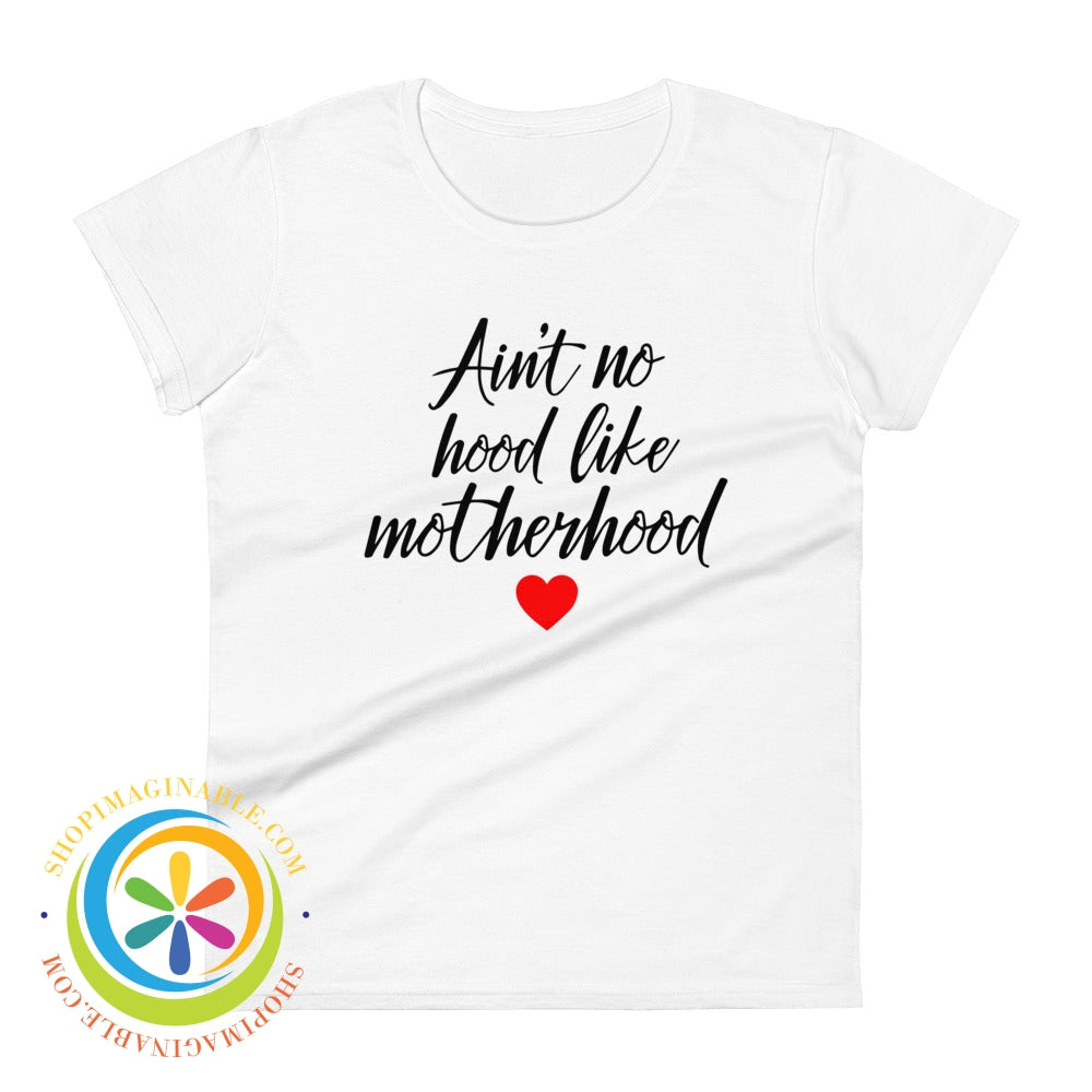 Aint No Hood Like Motherhood Ladies T-Shirt White / S T-Shirt
