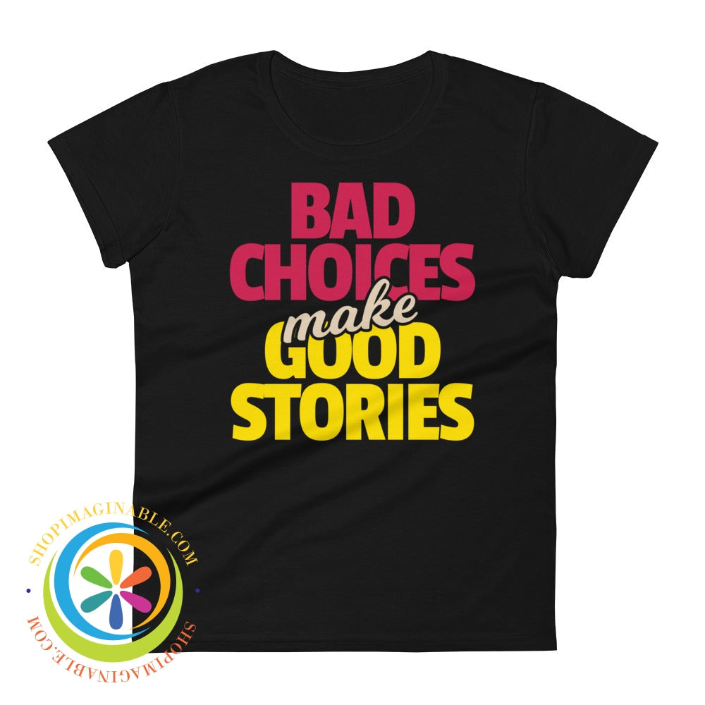 Bad Choices Make Good Stories Ladies T-Shirt Black / S T-Shirt