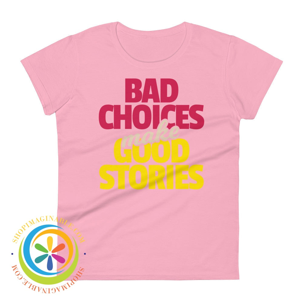 Bad Choices Make Good Stories Ladies T-Shirt Charity Pink / S T-Shirt
