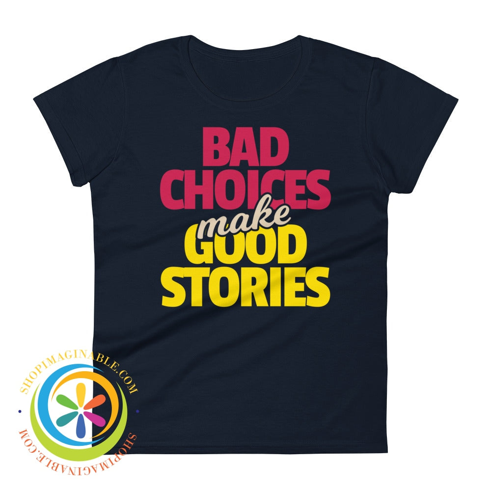 Bad Choices Make Good Stories Ladies T-Shirt Navy / S T-Shirt