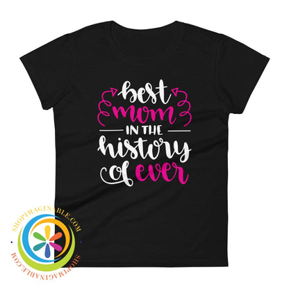 Best Mom In The History Of Ever Ladies T-Shirt Black / S