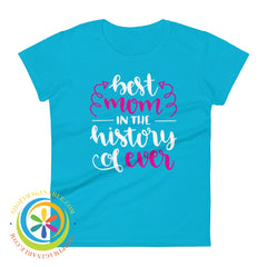 Best Mom In The History Of Ever Ladies T-Shirt Caribbean Blue / S