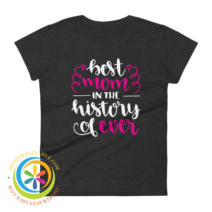 Best Mom In The History Of Ever Ladies T-Shirt Heather Dark Grey / S